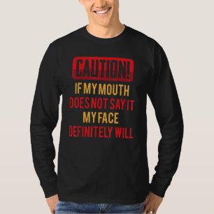 Funny Jokes Caution! If My Mouth Does Not Say It T-Shirt