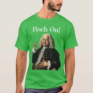 Funny JS Bach On for Baroque Classical Musician re T-Shirt