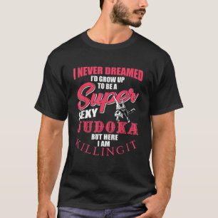 Funny Judoka Fighter Quote Judo Training T-Shirt