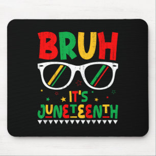 Funny Juneteenth Boys Girls Kids Bruh It's Junetee Mouse Pad