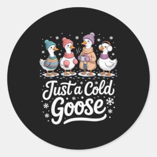 Funny Just A Cold Goose Winter Goose Christmas  Classic Round Sticker