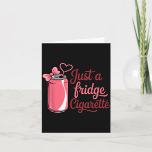 Funny Just A Fridge Cigarette Coquette Nk Bow Card