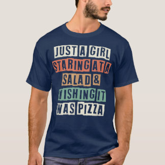 Funny Just A Girl Staring At A Salad & Wishing It T-Shirt