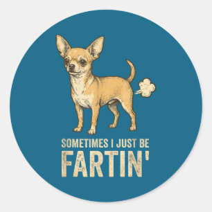 Funny Just Dog Sometimes Chihuahua I Fart Farting Classic Round Sticker