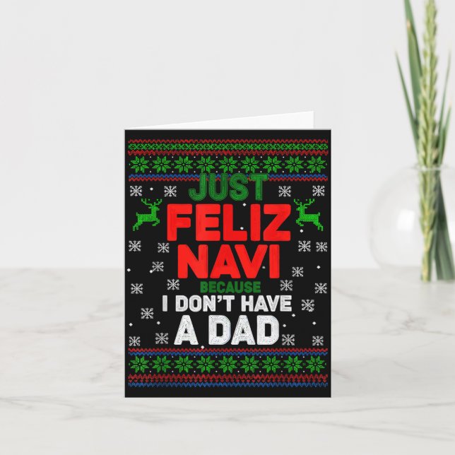 Funny Just Feliz Navi Because I Don’t Have A Dad C Card (Front)