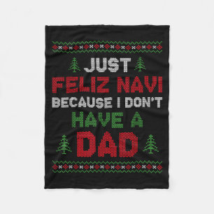 Funny Just Feliz Navi Because I Don't Have A Dad C Fleece Blanket
