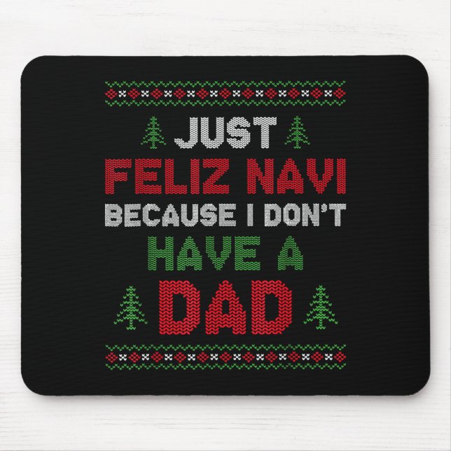 Funny Just Feliz Navi Because I Don't Have A Dad C Mouse Pad (Front)