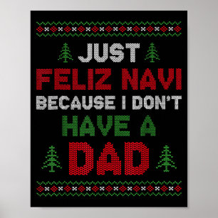 Funny Just Feliz Navi Because I Don't Have A Dad C Poster