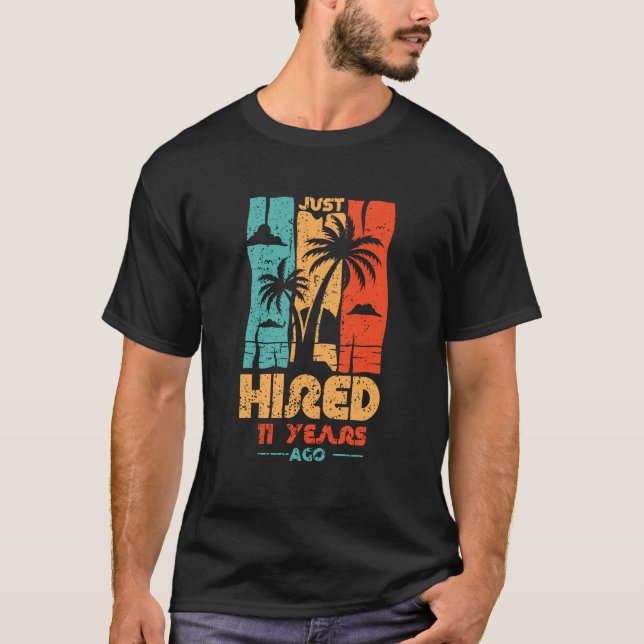 Funny Just Hired 11 Years Ago 11th Work Anniversar T-Shirt (Front)