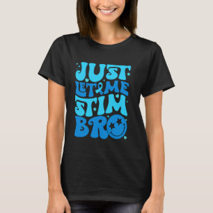 Funny Just Let Me Stim Bro Autism Awareness Month T-Shirt