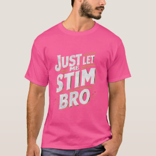 Funny Just Let Me Stim Bro Meme Autistic Autism Aw T-Shirt