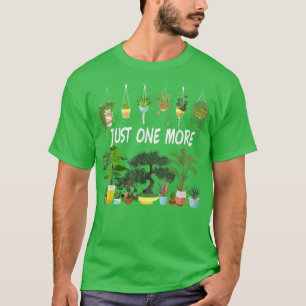 Funny Just One More Plant Gardening Lovers Gardene T-Shirt