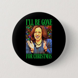 Funny Kamala I’ll Be Gone For Christmas Trump Winn 2 Inch Round Button
