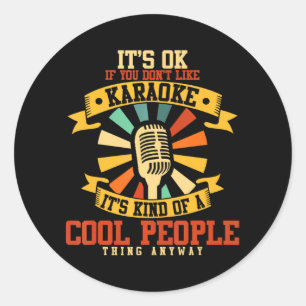 Funny Karaoke Lovers It's Ok If You Don't Like Classic Round Sticker