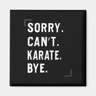 Funny Karate Lovers Gifts Sorry Can't Karate Bye Magnet