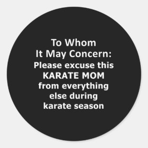 Funny Karate Mom Quote. Excused Absence Letter To  Classic Round Sticker
