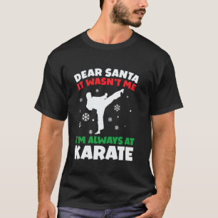 Funny Karateka Dear Santa I'm Always At Karate Jok T-Shirt