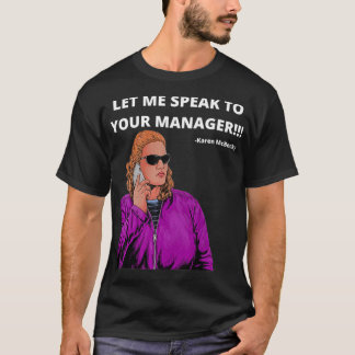 Funny Karen Design for Men Women Talk To Manager K T-Shirt