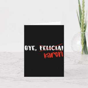Funny Karen Felicia Quote Bye Meme Card