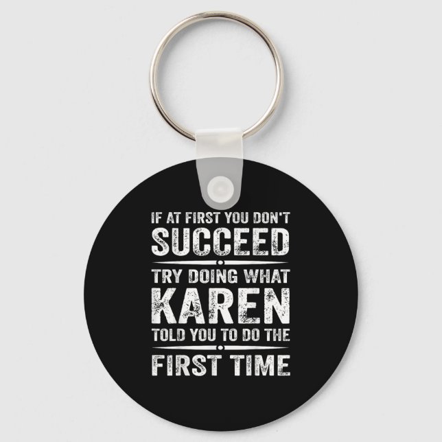 Funny Karen Meme If At First You Dont Succeed Try  Keychain (Front)