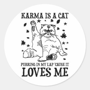 Funny Karma Is A Cat Purring In My Lap cause It Lo Classic Round Sticker