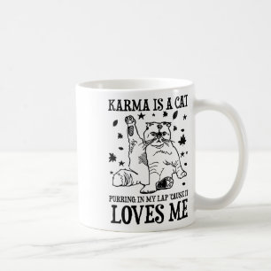Funny Karma Is A Cat Purring In My Lap cause It Lo Coffee Mug