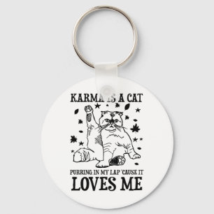 Funny Karma Is A Cat Purring In My Lap cause It Lo Keychain
