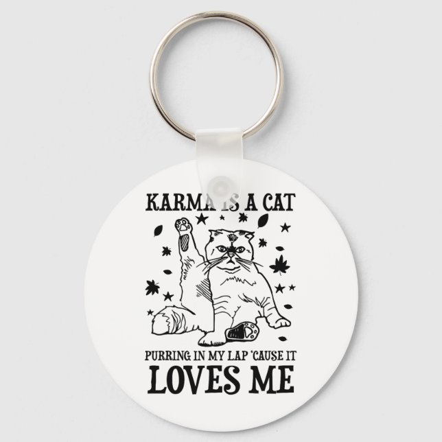 Funny Karma Is A Cat Purring In My Lap cause It Lo Keychain (Front)