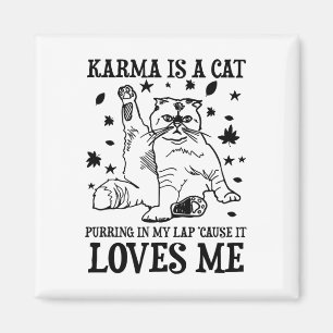 Funny Karma Is A Cat Purring In My Lap cause It Lo Magnet