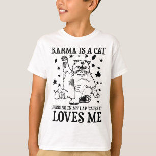 Funny Karma Is A Cat Purring In My Lap cause It Lo T-Shirt