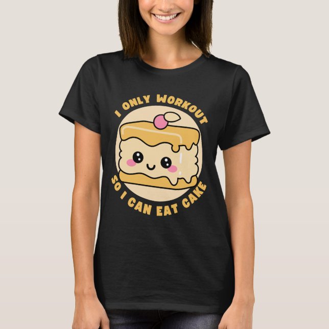 Funny Kawaii Cake Workout Quote T-Shirt (Front)