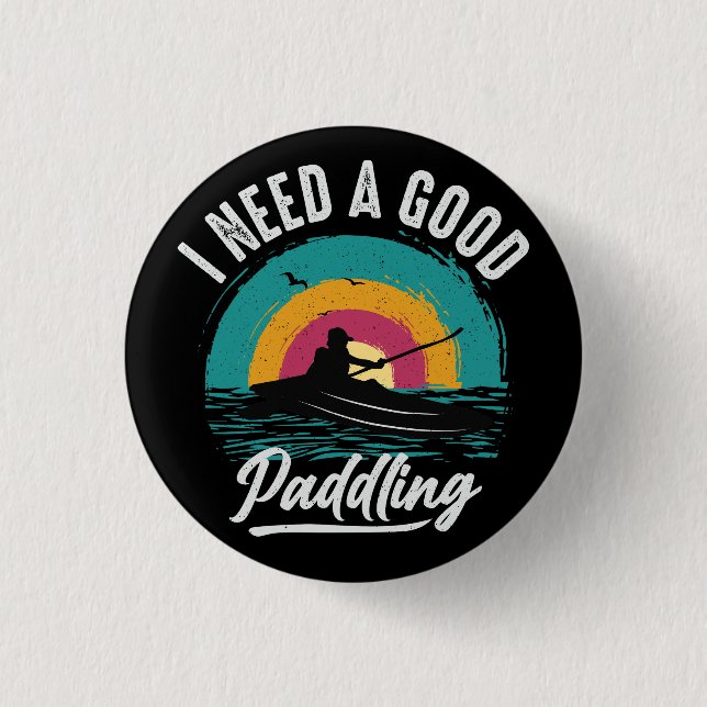 Funny Kayak Need a Good Paddling 1 Inch Round Button (Front)