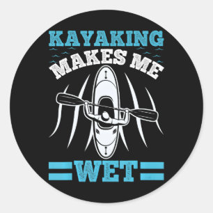 Funny Kayaking Makes Me Wet Kayak Lake Classic Round Sticker