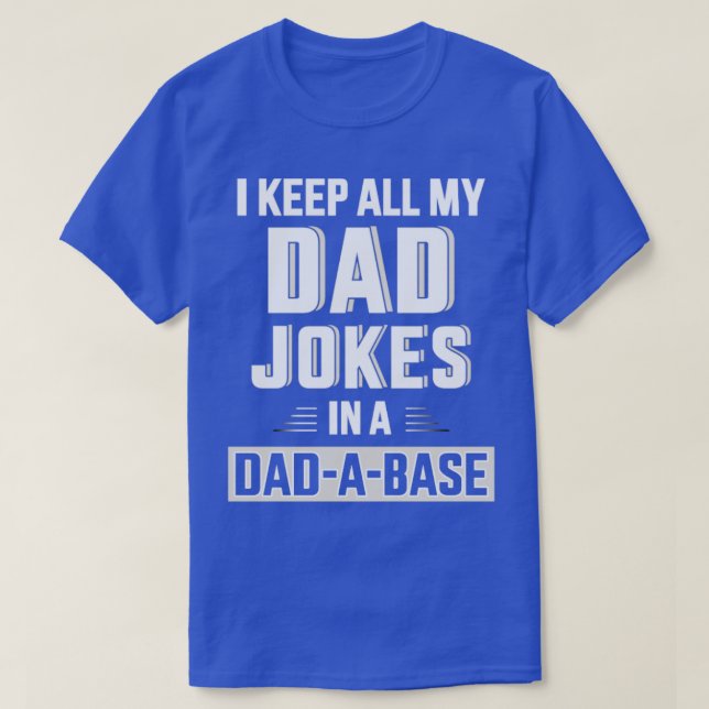 Funny keep all my dad jokes in a dadabase for fath T-Shirt (Design Front)