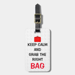 Funny Keep Calm And Grab The Right Bag Luggage Tag