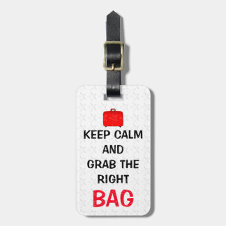 Funny Keep Calm And Grab The Right Bag Luggage Tag