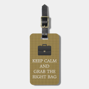 Funny Keep Calm And Grab The Right Bag Mens Luggage Tag