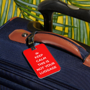 Funny Keep Calm Not Your Luggage Tag