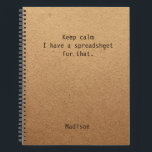 Funny Keep Calm Spreadsheet Personalized Office Notebook<br><div class="desc">Funny Keep Calm Spreadsheet Personalized Office Notes Notebook features the text "Keep calm I have a spreadsheet for that" with your personalized name below on a gender neutral rustic craft paper background. Personalize by editing the text in the text box provided. Designed for you by ©Evco Studio www.zazzle.com/store/evcostudio</div>