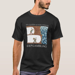 Funny Keep Gambling Inspirational Meme Sarcastic H T-Shirt