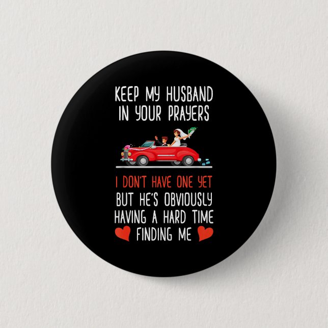 Funny Keep My Husband In Your Prayers I Dont Have  2 Inch Round Button (Front)
