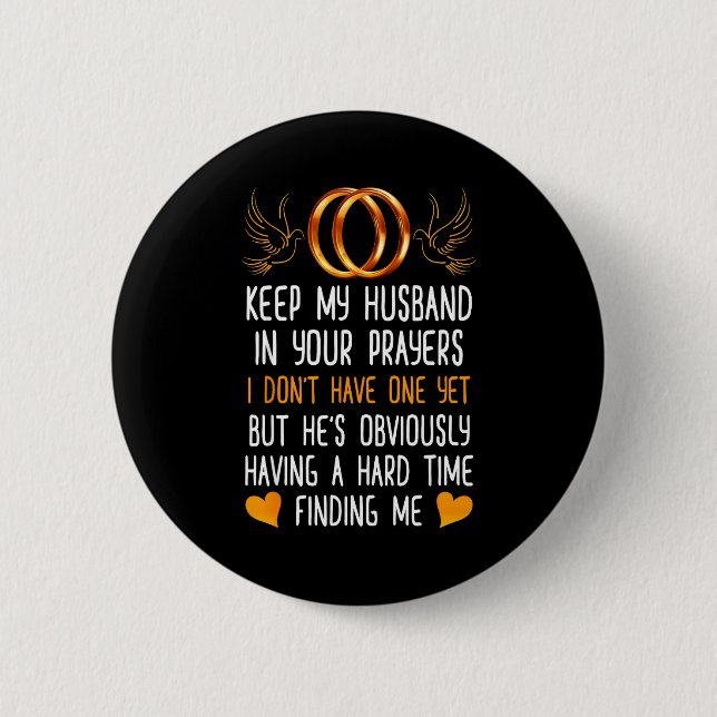 Funny Keep My Husband In Your Prayers I Don't Have 2 Inch Round Button (Front)