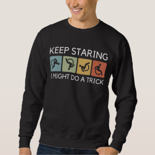 Funny Keep Staring I Might Do A Trick Wheelchair G Sweatshirt