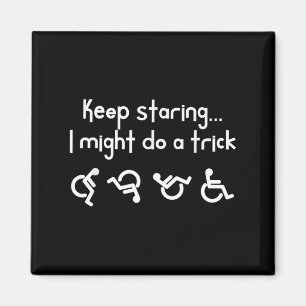 Funny Keep Staring I Might Do A Trick Wheelchair  Magnet