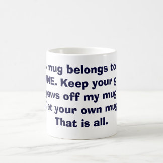 Funny Keep your grubby paws off my mug. Coffee Mug
