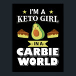 Funny Keto Girl Cute Ketogenic Diet Avocado Poster<br><div class="desc">Beautiful gift idea and keto diet poster showing a cute avocado and the text 'i'm a keto girl in a carbie world'. Amazing product for christmas or birthday and for every cook or chef. Handmade and customizable. For everyone who wants to lose weight and reach the ketosis.</div>