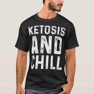 Funny Ketosis And Chill Keto Diet Lifestyle Meme G T-Shirt