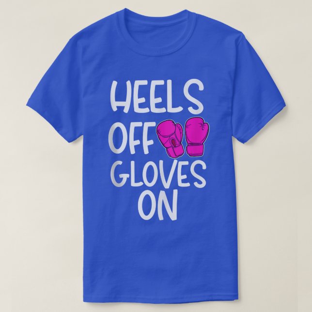 Funny Kickboing Boing Saying Heels Off Gloves On C T-Shirt (Design Front)