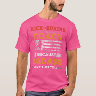 Funny Kickboxing Coach For Men Badass Kickboxing C T-Shirt