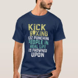 Funny Kickboxing T-shirt Cool Sports Apparel<br><div class="desc">Cool kickboxing shirt,  funny t-shirt,  sports humour clothing,  humourous quote t-shirt,  typography shirt,  funny phrase shirt,  slogan t-shirt to inspire,  motivate and brighten up your day.</div>